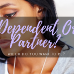 Are you a Dependent or a Partner by Destini Taylor