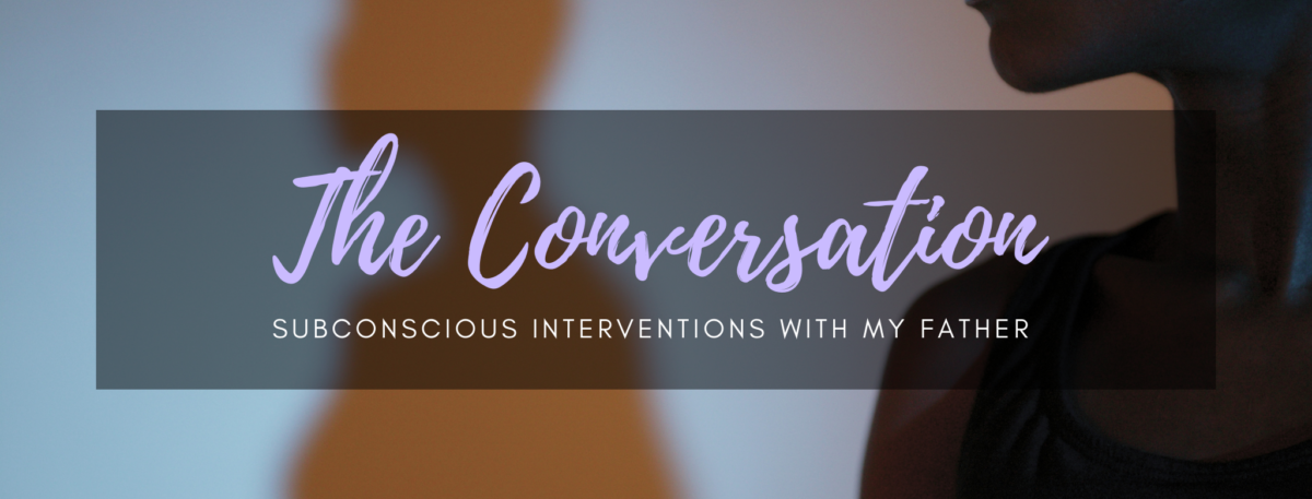 The Conversation: Subconscious Interventions with my Father