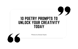 Quote graphic with the blog title: “10 Poetry Prompts to Unlock Your Creativity Today” written by Destini Taylor