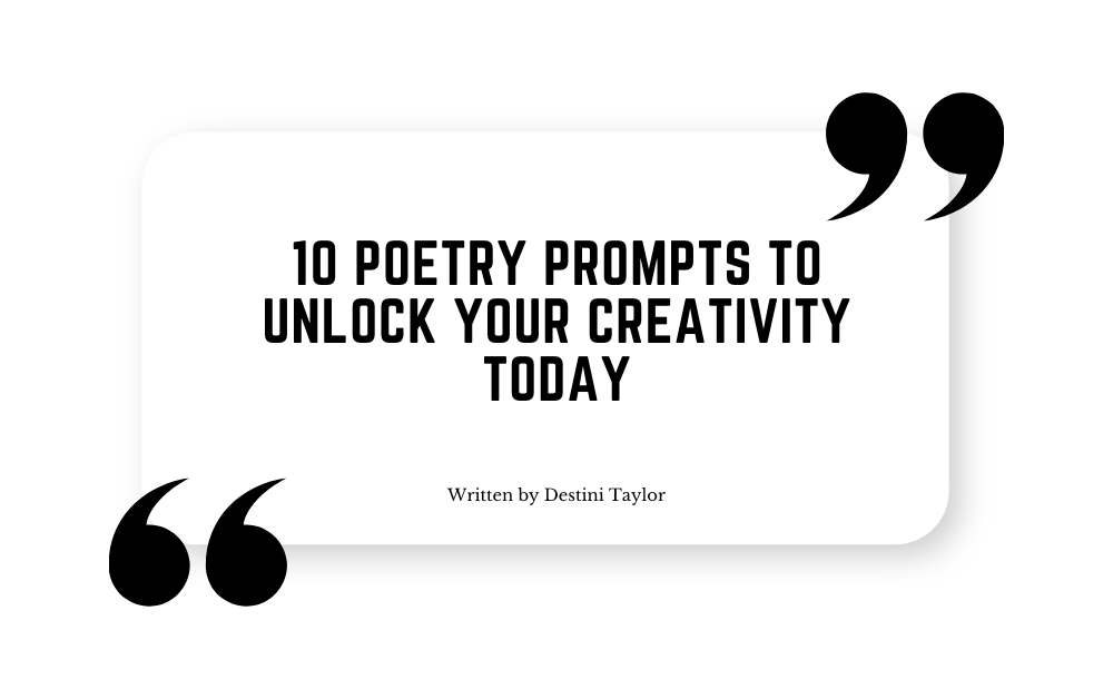 Quote graphic with the blog title: “10 Poetry Prompts to Unlock Your Creativity Today” written by Destini Taylor