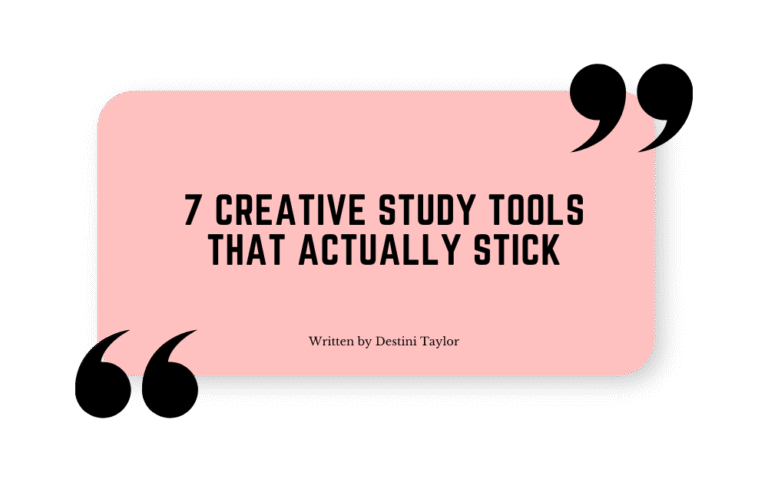 Quote graphic with the blog title: “7 Creative Study Tools That Actually Stick” written by Destini Taylor