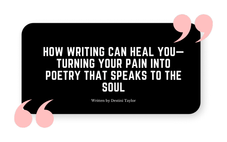 Quote graphic with the blog title: “How Writing Can Heal You—Turning Your Pain Into Poetry That Speaks to the Soul” written by Destini Taylor