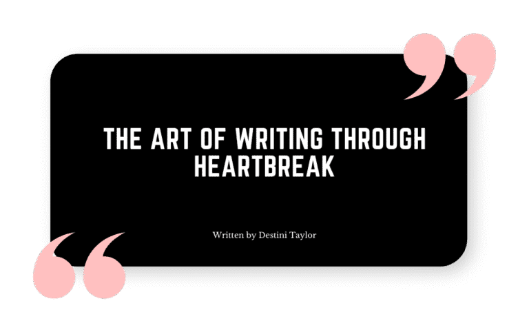 Quote graphic with the blog title: “The Art of Writing Through Heartbreak” written by Destini Taylor