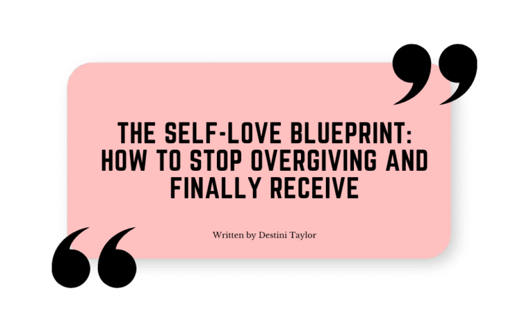Quote graphic with the blog title: “The Self-Love Blueprint: How to Stop Overgiving and Finally Receive” written by Destini Taylor